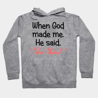 When God Made Me, He Said, "Ta-Da". Hoodie